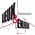 Séminaire Lieux et Enjeux